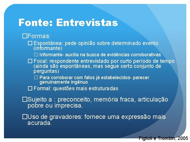 Fonte: Entrevistas �Formas: � Espontânea: pede opinião sobre determinado evento (informante) � Informante- auxilia