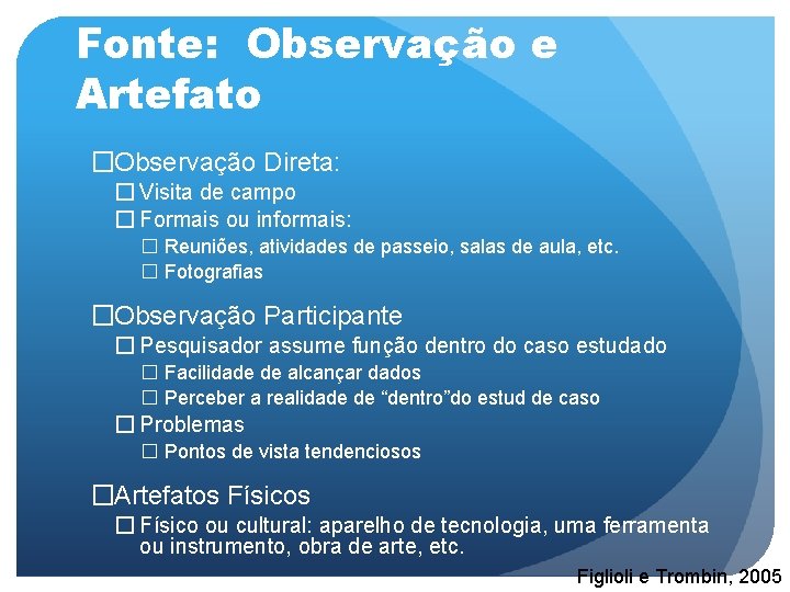 Fonte: Observação e Artefato �Observação Direta: � Visita de campo � Formais ou informais: