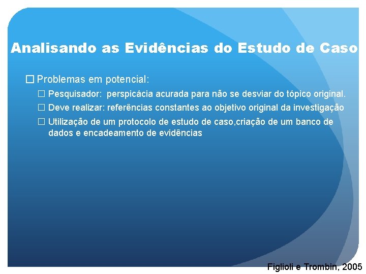 Analisando as Evidências do Estudo de Caso � Problemas em potencial: � Pesquisador: perspicácia