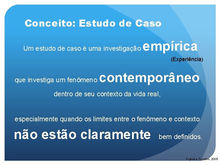 Conceito: Estudo de Caso Um estudo de caso é uma investigação empírica (Experiência) que