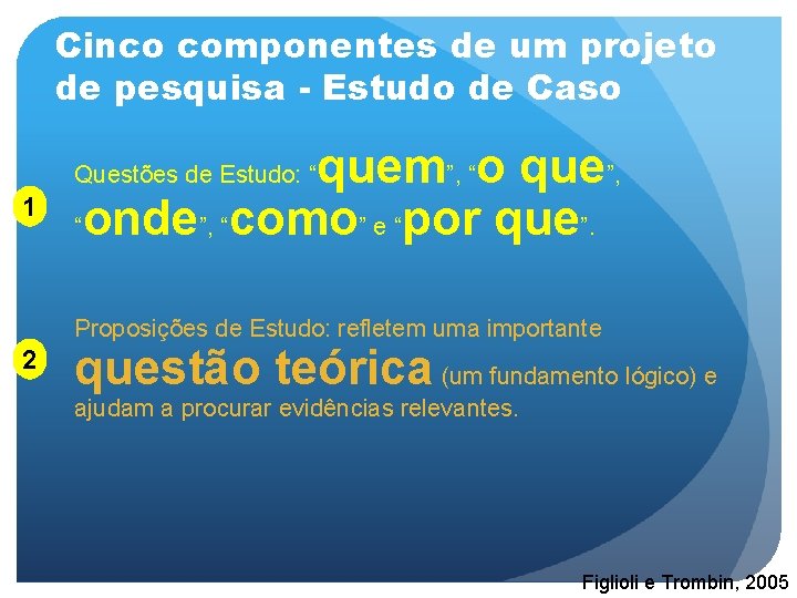 Cinco componentes de um projeto de pesquisa - Estudo de Caso quem”, “o que”,