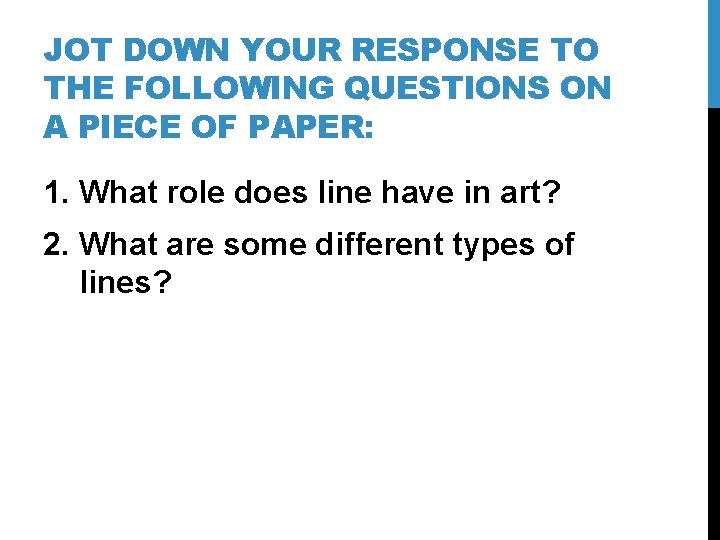 JOT DOWN YOUR RESPONSE TO THE FOLLOWING QUESTIONS ON A PIECE OF PAPER: 1. JOT DOWN YOUR RESPONSE TO THE FOLLOWING QUESTIONS ON A PIECE OF PAPER: 1.