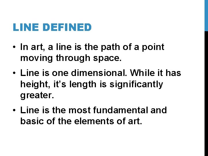 LINE DEFINED • In art, a line is the path of a point moving LINE DEFINED • In art, a line is the path of a point moving
