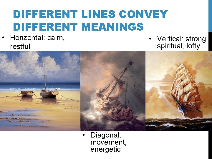 DIFFERENT LINES CONVEY DIFFERENT MEANINGS • Horizontal: calm, restful • Vertical: strong, spiritual, lofty DIFFERENT LINES CONVEY DIFFERENT MEANINGS • Horizontal: calm, restful • Vertical: strong, spiritual, lofty