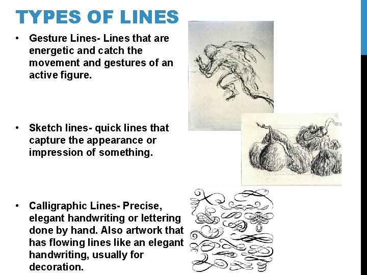 TYPES OF LINES • Gesture Lines- Lines that are energetic and catch the movement TYPES OF LINES • Gesture Lines- Lines that are energetic and catch the movement