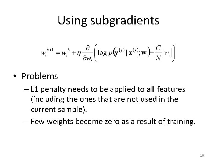 Using subgradients • Problems – L 1 penalty needs to be applied to all