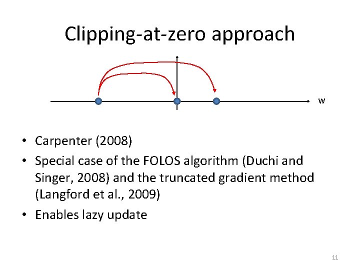 Clipping-at-zero approach w • Carpenter (2008) • Special case of the FOLOS algorithm (Duchi
