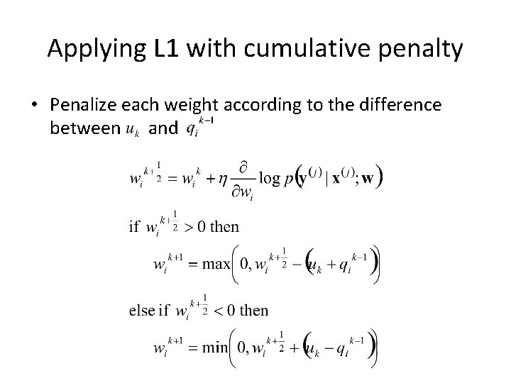 Applying L 1 with cumulative penalty • Penalize each weight according to the difference