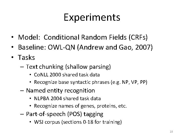 Experiments • Model: Conditional Random Fields (CRFs) • Baseline: OWL-QN (Andrew and Gao, 2007)