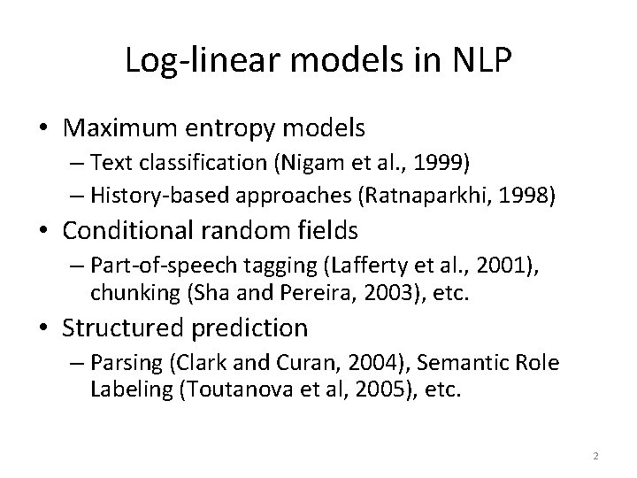 Log-linear models in NLP • Maximum entropy models – Text classification (Nigam et al.