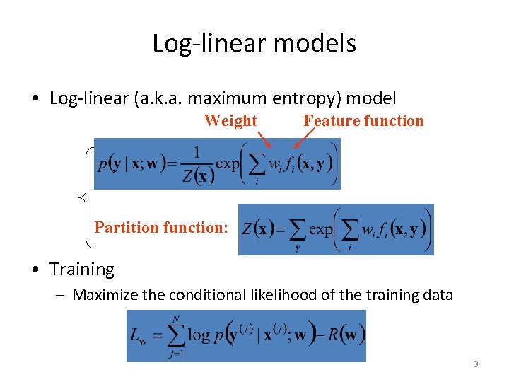Log-linear models • Log-linear (a. k. a. maximum entropy) model Weight Feature function Partition
