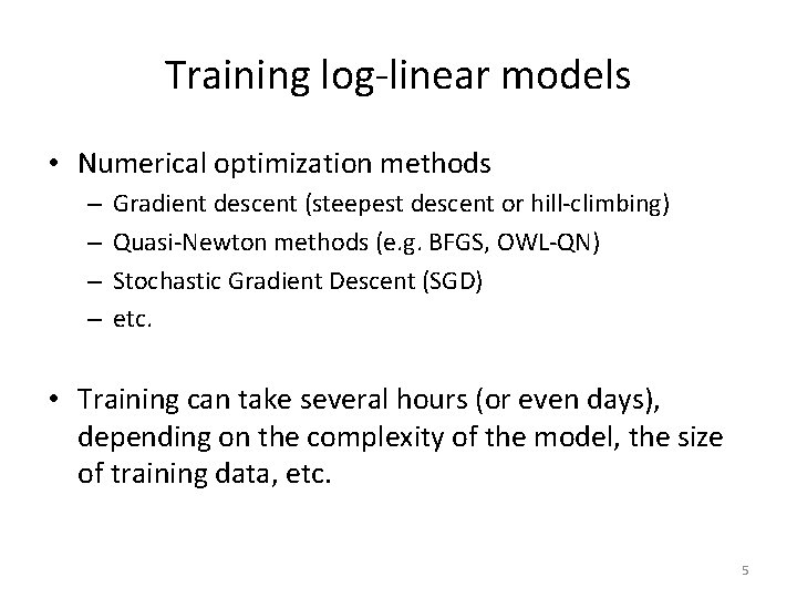 Training log-linear models • Numerical optimization methods – – Gradient descent (steepest descent or