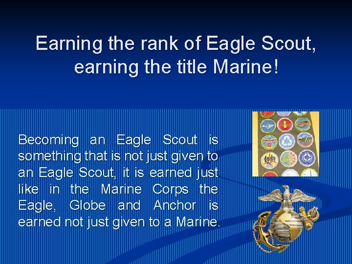 Earning the rank of Eagle Scout, earning the title Marine! Becoming an Eagle Scout