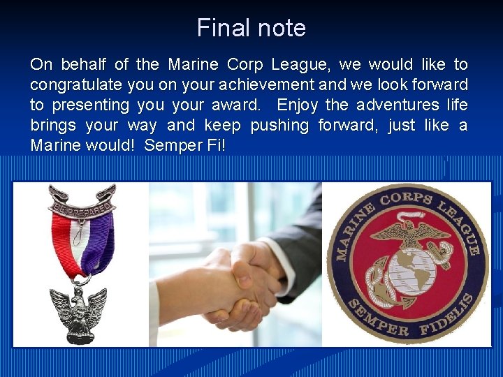 Final note On behalf of the Marine Corp League, we would like to congratulate