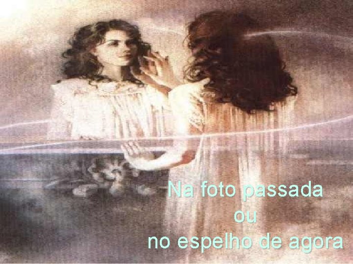 Na foto passada ou no espelho de agora 