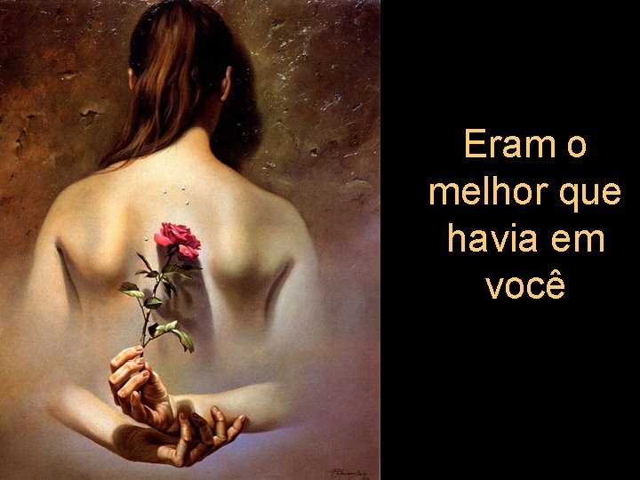 Eram o melhor que havia em você 