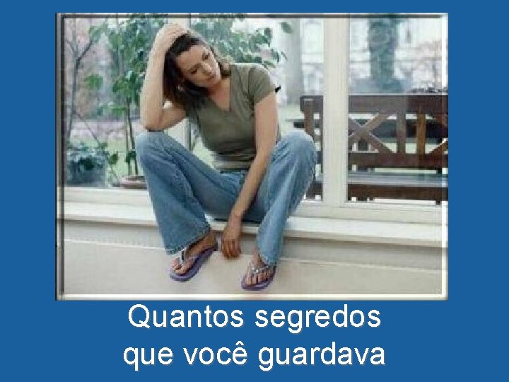 Quantos segredos que você guardava 