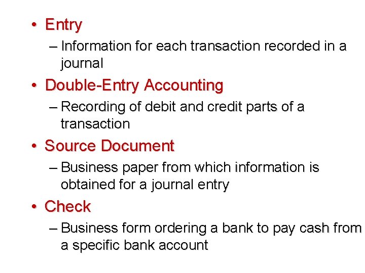  • Entry – Information for each transaction recorded in a journal • Double-Entry