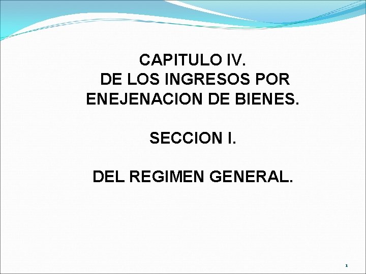 CAPITULO IV. DE LOS INGRESOS POR ENEJENACION DE BIENES. SECCION I. DEL REGIMEN GENERAL.