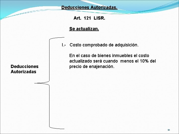 Deducciones Autorizadas. Art. 121 LISR. Se actualizan. I. - Costo comprobado de adquisición. Deducciones