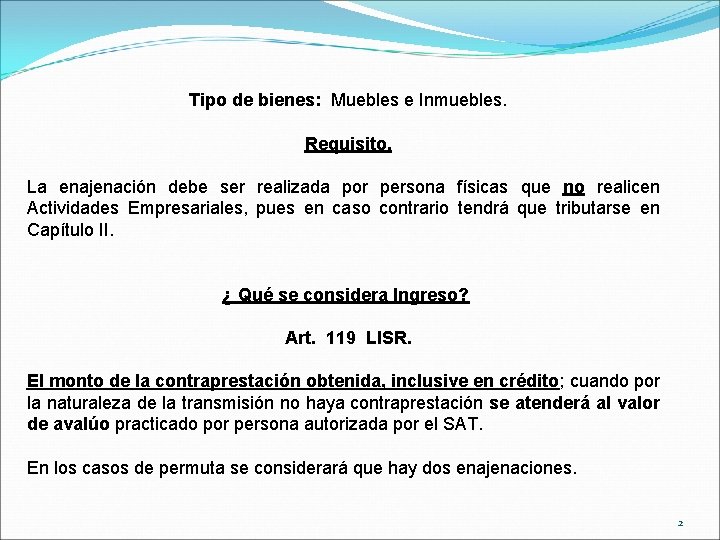 Tipo de bienes: Muebles e Inmuebles. Requisito. La enajenación debe ser realizada por persona