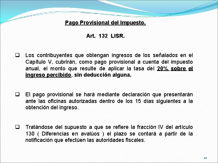 Pago Provisional del Impuesto. Art. 132 LISR. q Los contribuyentes que obtengan ingresos de