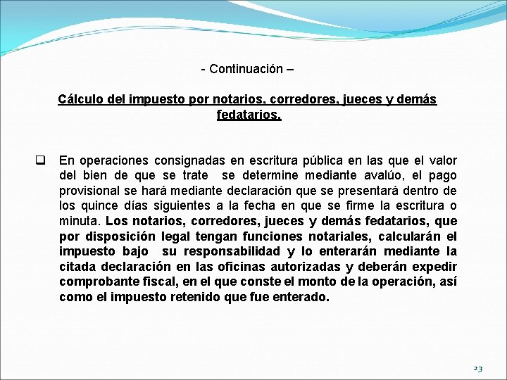 - Continuación – Cálculo del impuesto por notarios, corredores, jueces y demás fedatarios. q