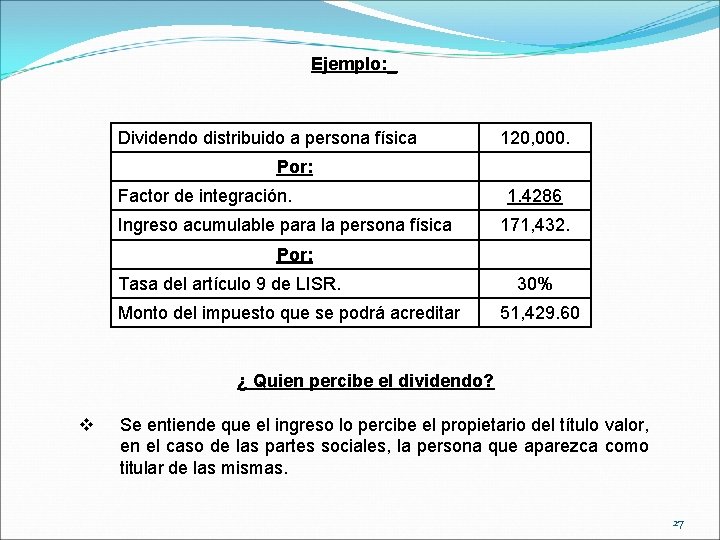 Ejemplo: _ Dividendo distribuido a persona física 120, 000. Por: Factor de integración. Ingreso