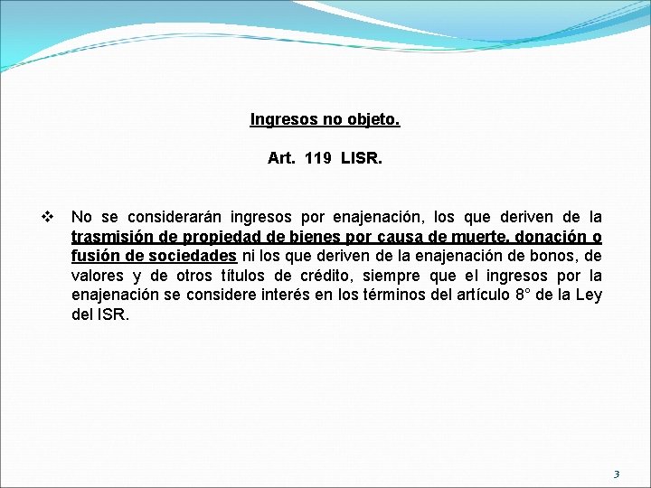 Ingresos no objeto. Art. 119 LISR. v No se considerarán ingresos por enajenación, los