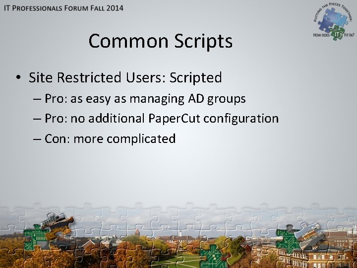 Common Scripts • Site Restricted Users: Scripted – Pro: as easy as managing AD