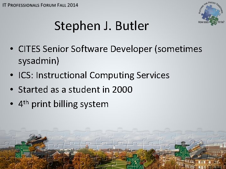 Stephen J. Butler • CITES Senior Software Developer (sometimes sysadmin) • ICS: Instructional Computing