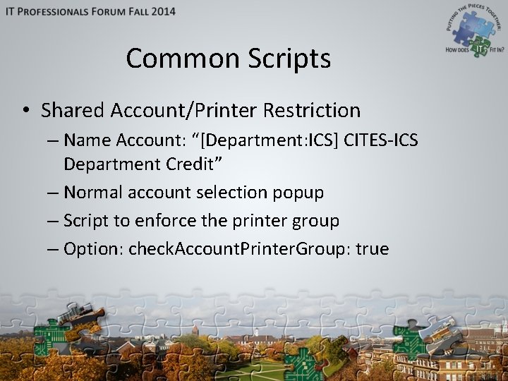 Common Scripts • Shared Account/Printer Restriction – Name Account: “[Department: ICS] CITES-ICS Department Credit”