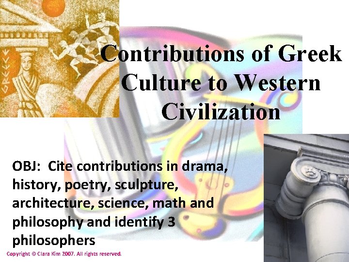 Contributions of Greek Culture to Western Civilization OBJ: Cite contributions in drama, history, poetry,