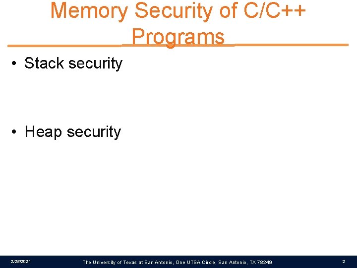 Memory Security of C/C++ Programs • Stack security • Heap security 2/25/2021 The University