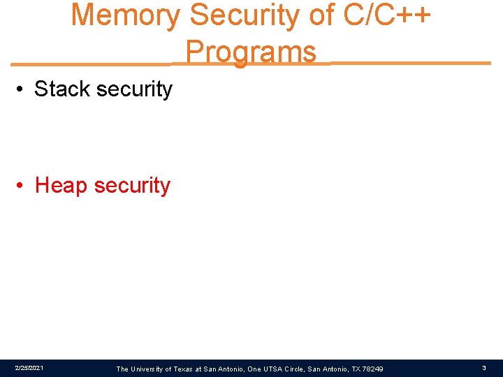 Memory Security of C/C++ Programs • Stack security • Heap security 2/25/2021 The University