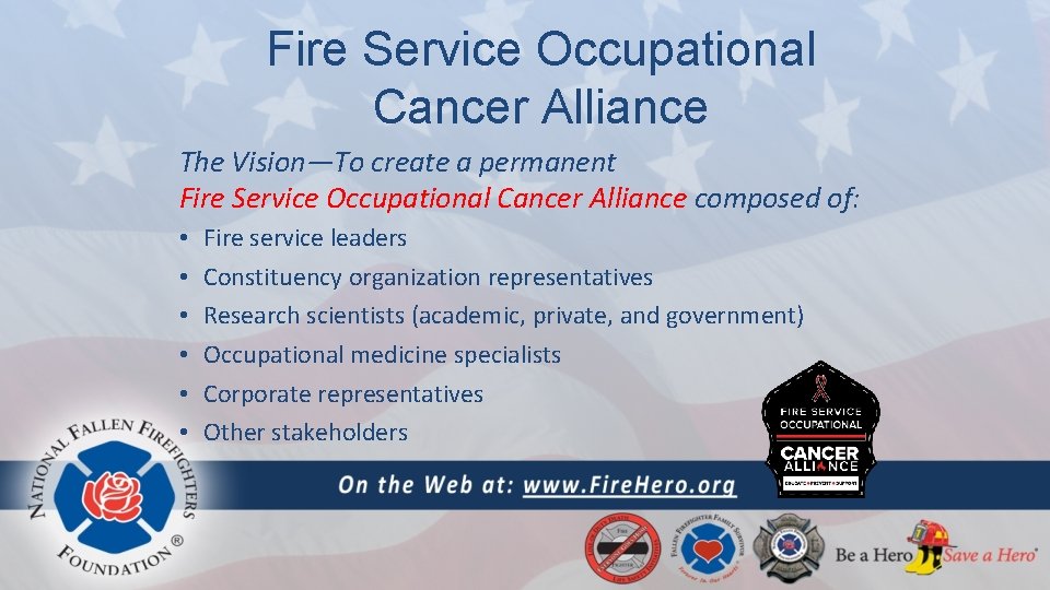 Fire Service Occupational Cancer Alliance The Vision—To create a permanent Fire Service Occupational Cancer