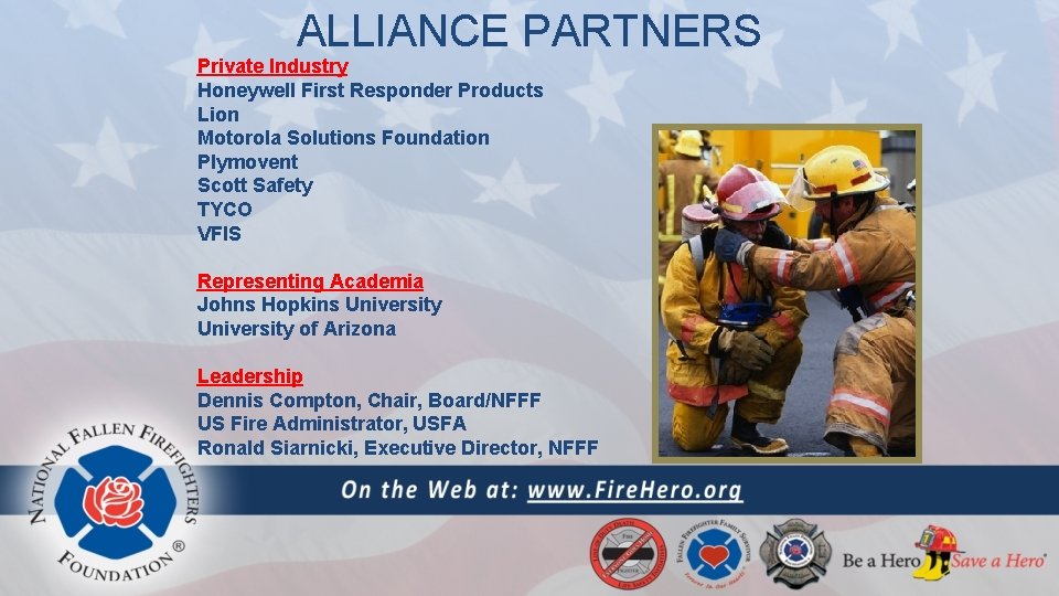 ALLIANCE PARTNERS Private Industry Honeywell First Responder Products Lion Motorola Solutions Foundation Plymovent Scott