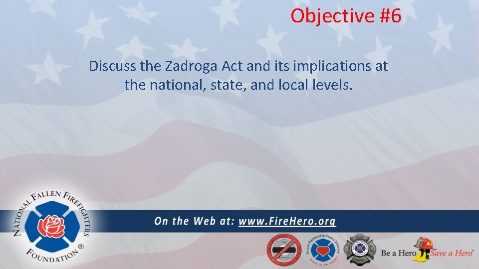 Objective #6 Discuss the Zadroga Act and its implications at the national, state, and