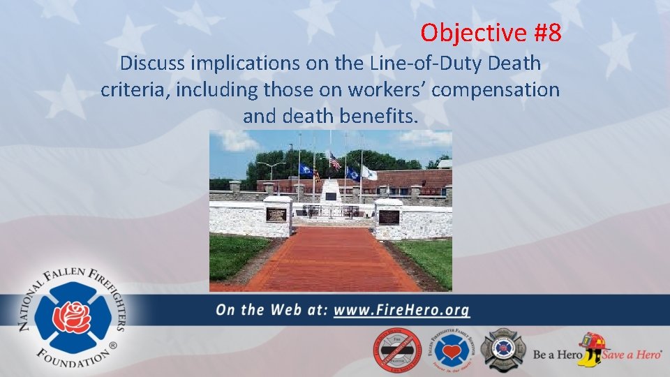 Objective #8 Discuss implications on the Line-of-Duty Death criteria, including those on workers’ compensation