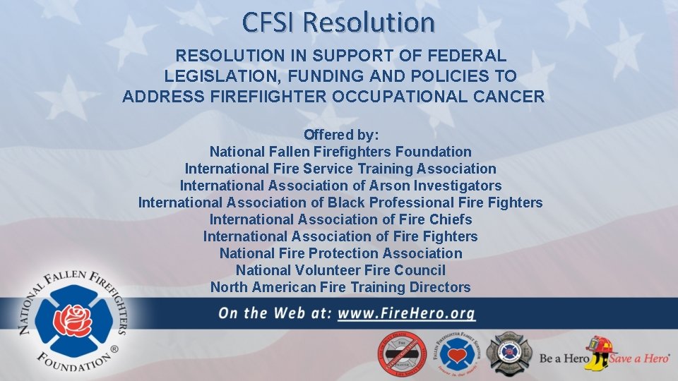 CFSI Resolution RESOLUTION IN SUPPORT OF FEDERAL LEGISLATION, FUNDING AND POLICIES TO ADDRESS FIREFIIGHTER