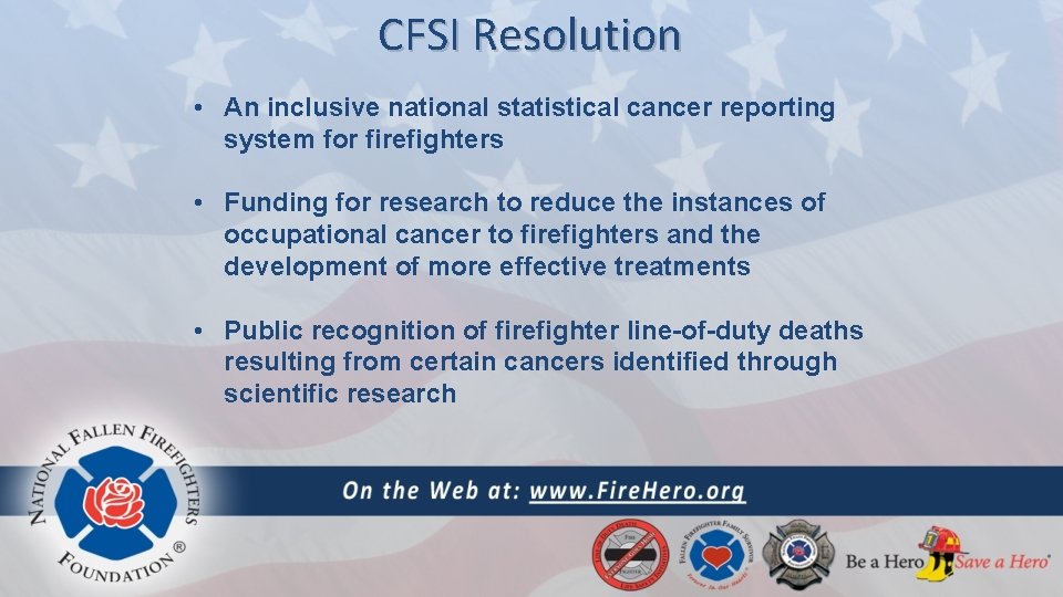 CFSI Resolution • An inclusive national statistical cancer reporting system for firefighters • Funding