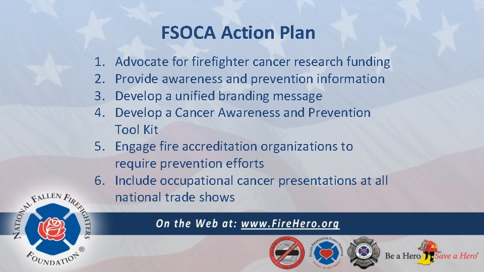 FSOCA Action Plan 1. 2. 3. 4. Advocate for firefighter cancer research funding Provide