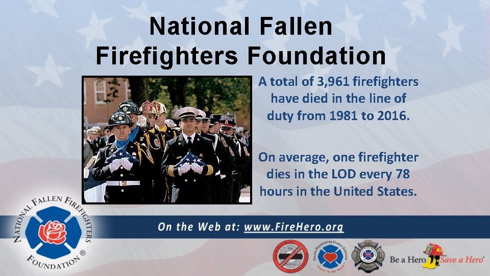 National Fallen Firefighters Foundation A total of 3, 961 firefighters have died in the