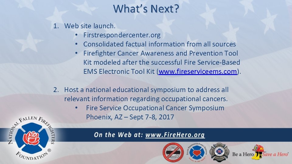 What’s Next? 1. Web site launch. • Firstrespondercenter. org • Consolidated factual information from