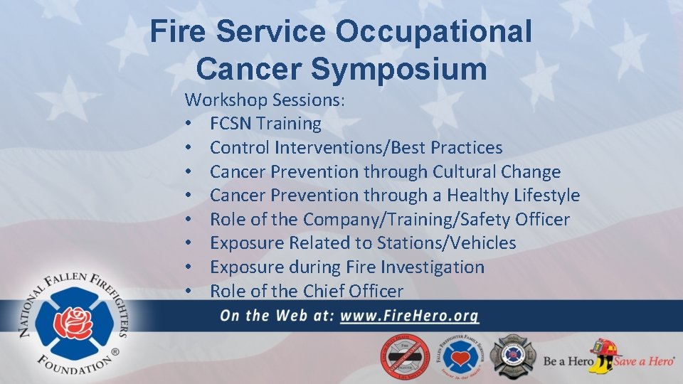 Fire Service Occupational Cancer Symposium Workshop Sessions: • FCSN Training • Control Interventions/Best Practices