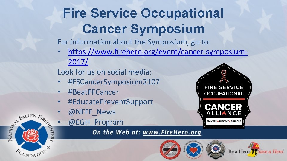 Fire Service Occupational Cancer Symposium For information about the Symposium, go to: • https: