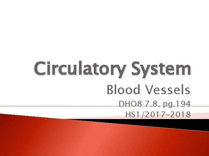 Circulatory System Blood Vessels DHO 8 7. 8, pg. 194 HS 1/2017 -2018 