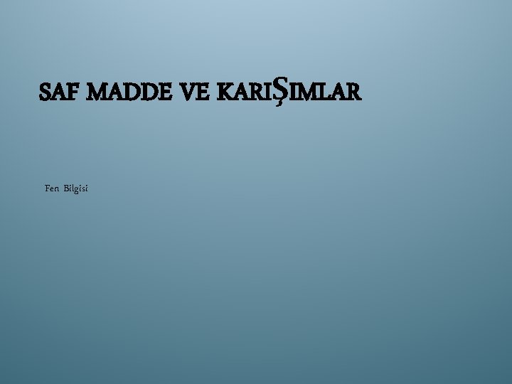 SAF MADDE VE KARIŞIMLAR Fen Bilgisi 