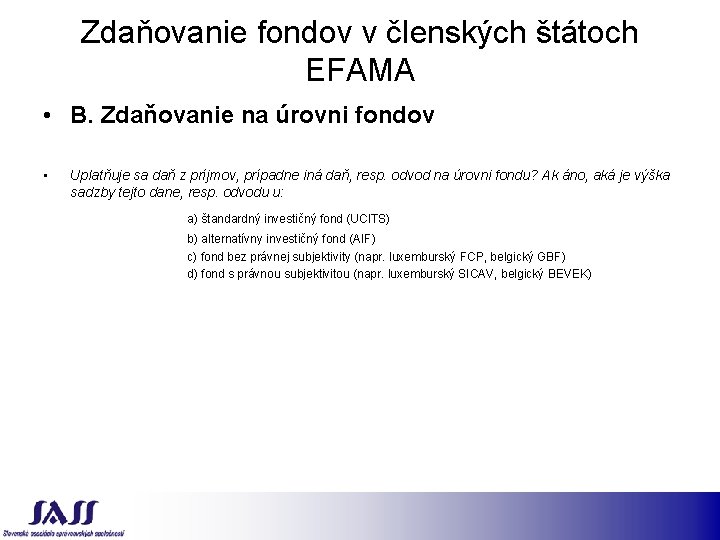 Zdaňovanie fondov v členských štátoch EFAMA • B. Zdaňovanie na úrovni fondov • Uplatňuje