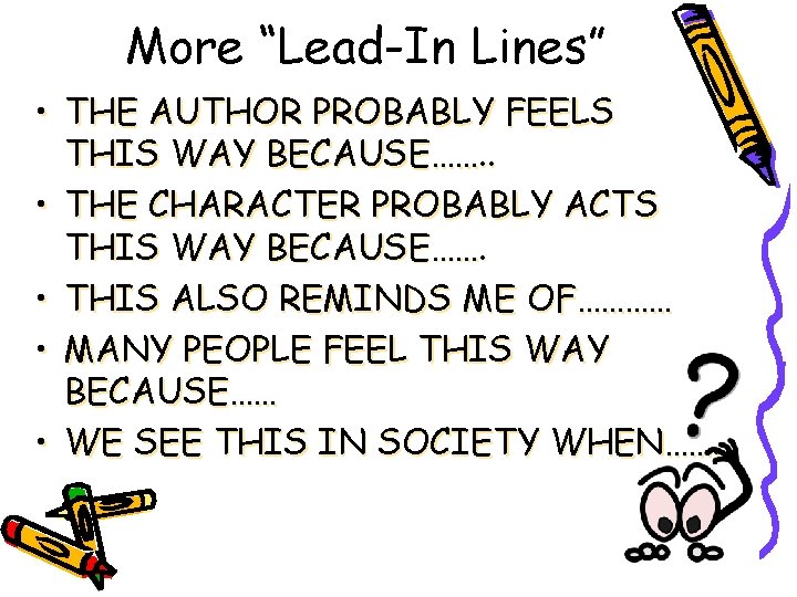 More “Lead-In Lines” • THE AUTHOR PROBABLY FEELS THIS WAY BECAUSE……. . • THE